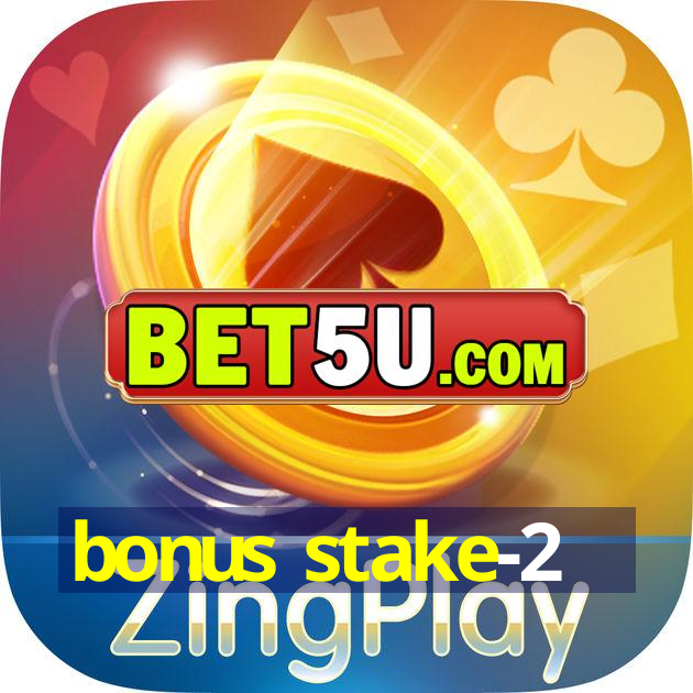 bonus stake